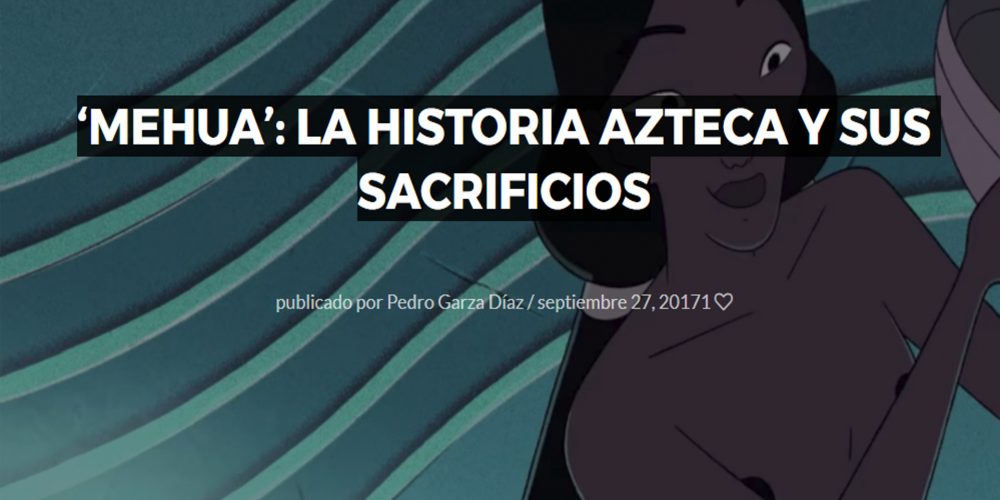 ‘Mehua’: La historia Azteca y sus sacrificios