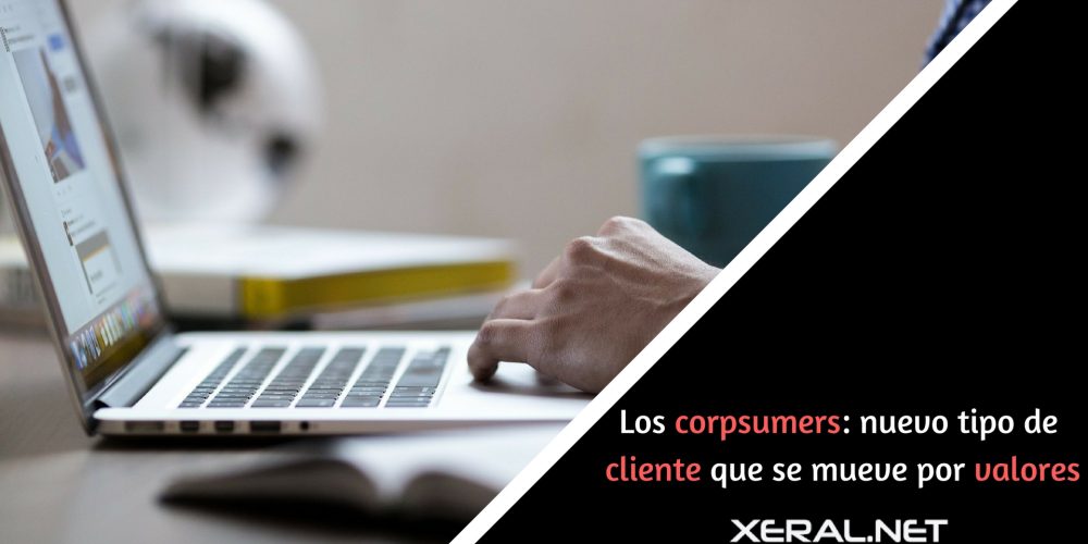 Los corpsumers: nuevo tipo de cliente que se mueve por valores