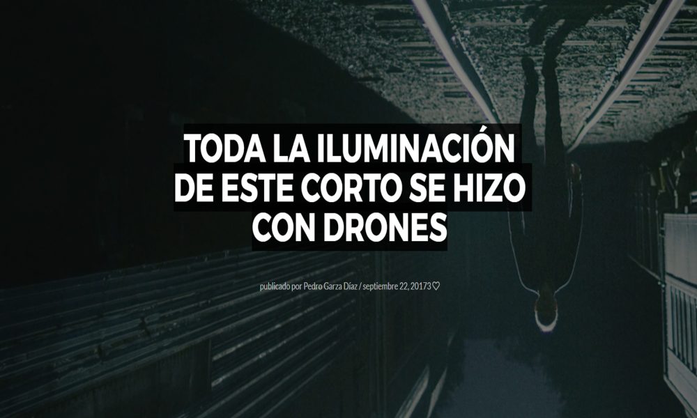 toda la iluminación de este corto se hizo con drones